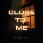 Close To Me