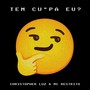 Tem Cu*pa Eu? (Explicit)