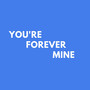 You're Forever Mine