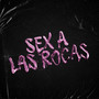 Sex a las Rocas (Explicit)