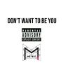 Don't want to be you (Explicit)