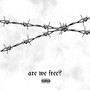 Are we Free? (Explicit)