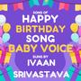 Happy Birthday in Baby Voice (feat. Ivaan Srivastava)