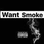 Want Smoke (Explicit)