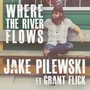 Where the River Flows (feat. Grant Flick)