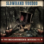 The Moonshine Music Co: Slowhand Voodoo