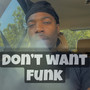 Dont Want Funk (Explicit)