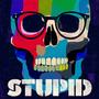 Stupid (Explicit)