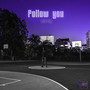 FOLLOW YOU