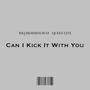 Can I Kick It With You (feat. Queen Lite) [Explicit]