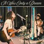 It Was Only A Dream (Live)