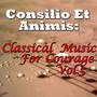 Consilio Et Animis: Classical Music For Courage, Vol.5