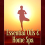 Essential Oils & Home Spa – Beautiful Day, Intimate Moments, Sensual Massage Music for Aromatherapy, Amazing Home Spa