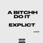 A *****H DO IT (Explicit)