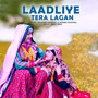 Laadliye Tera Lagan