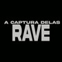 RAVE VIDA RASA A CAPTURA DELAS