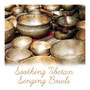 Soothing Tibetan Singing Bowls - Relaxing, Calm, Mesmerizing Music to Meditate, Massage Therapy, Chakra Healing, Reiki, Yoga