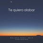 Te Quiero Alabar (feat. Kris Cervantes)