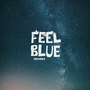 Feel Blue