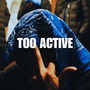 TOO ACTIVE