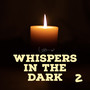 Whispers in the Dark 2