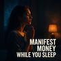 Manifest Money While You Sleep