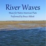 River Waves: Music for Native American Flute