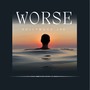 Worse (Explicit)