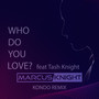 Who Do You Love? (feat. Tash Knight) [Kondo Remix]