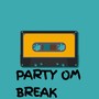 Party Om Break