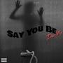 Say You Be (Explicit)