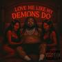 Love Me Like My Demons Do (Explicit)