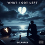 What I Got Left (Explicit)