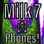 Milk 7 Phones! (Explicit)