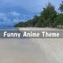 Funny Anime Theme