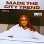 MADE THE CITY TREND (Explicit)