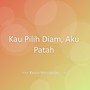Kau Pilih Diam, Aku Patah