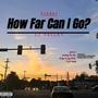 How Far Can I Go? (feat. LJ VALLEY) [The Better Mix] [Explicit]