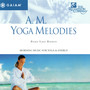 A.M. Yoga Melodies: Morning Music for Yoga & Energy