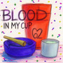 BloodInMyCup (Explicit)