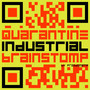 Quarantine Industrial Brainstomp