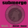 Submerge Vol.2:Detroit House