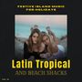 Latin Tropical And Beach Shacks - Festive Island Music For Holidays, Vol. 16