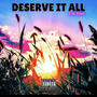 Deserve It All (Explicit)