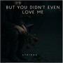 But You Didn't Even Love Me