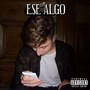 Ese Algo (Explicit)