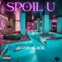 Spoil U (Explicit)