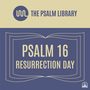 Psalm 16 (Resurrection Day)