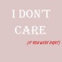 I Don't Care (If You Were Right) [Explicit]