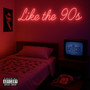 Like the 90S (Explicit)